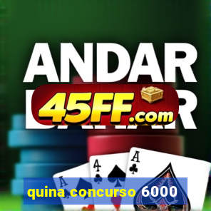 quina concurso 6000